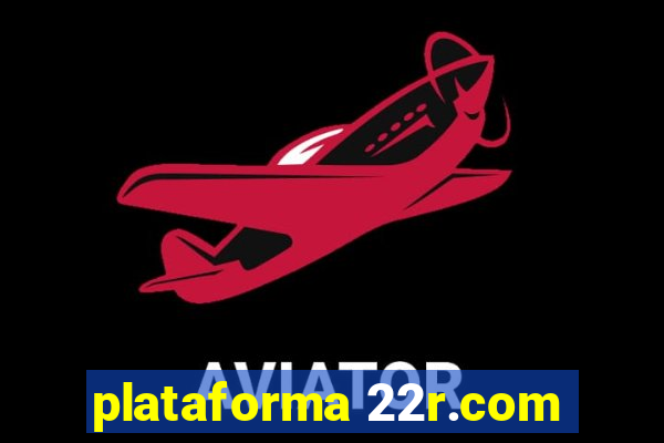 plataforma 22r.com